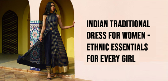 Indian Traditional Dress for Women -  Ethnic Essentials For Every Girl