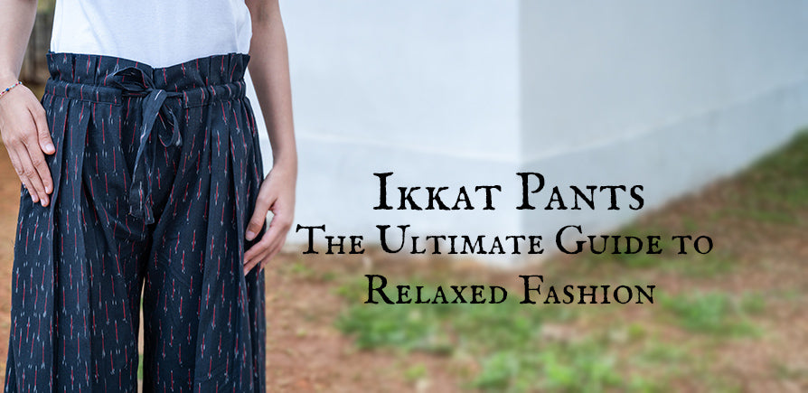 Ikkat Pants: The Superlative Choice for Laid-Back Style